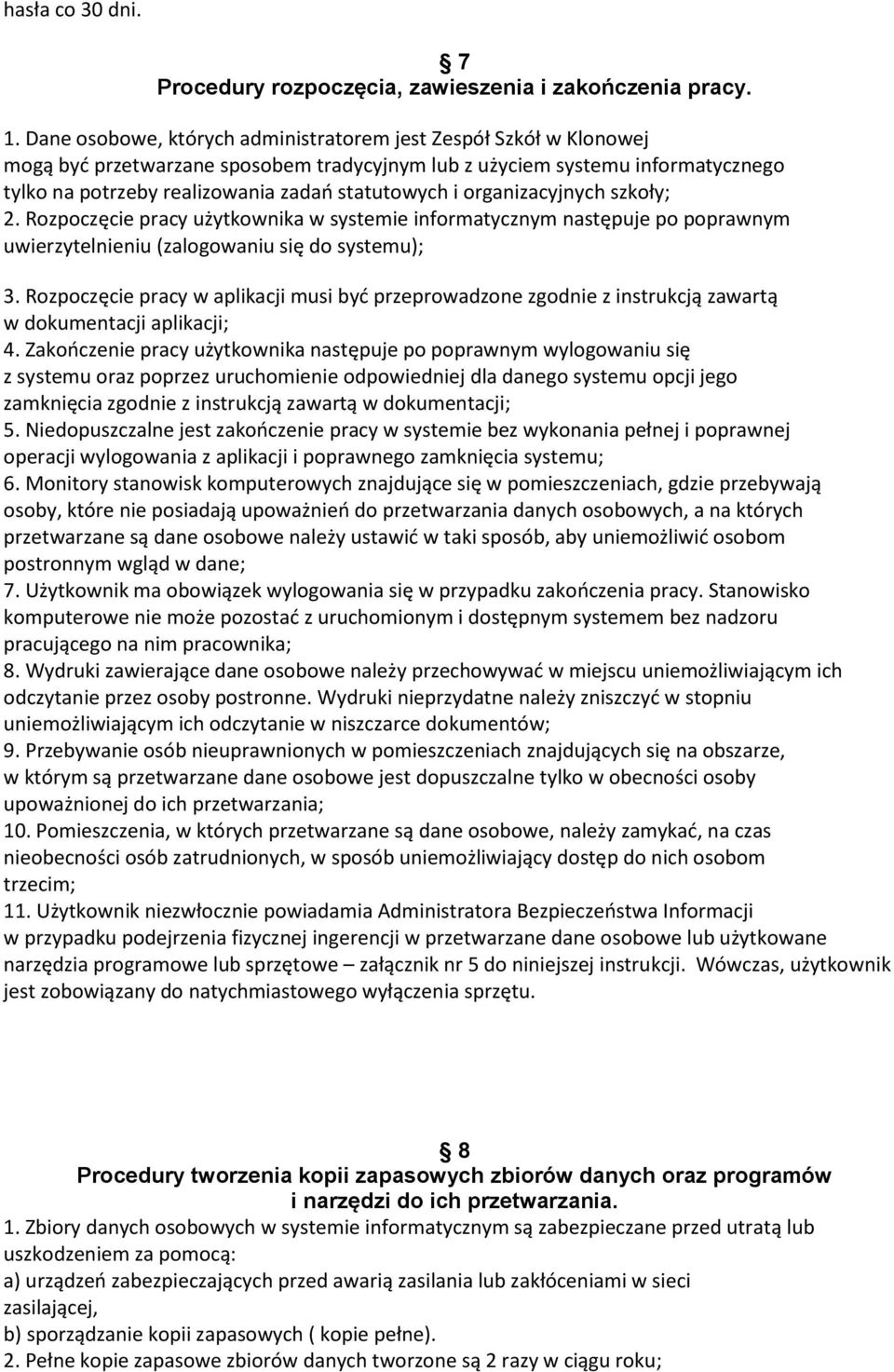 organizacyjnych szkoły; 2. Rozpoczęcie pracy użytkownika w systemie informatycznym następuje po poprawnym uwierzytelnieniu (zalogowaniu się do systemu); 3.