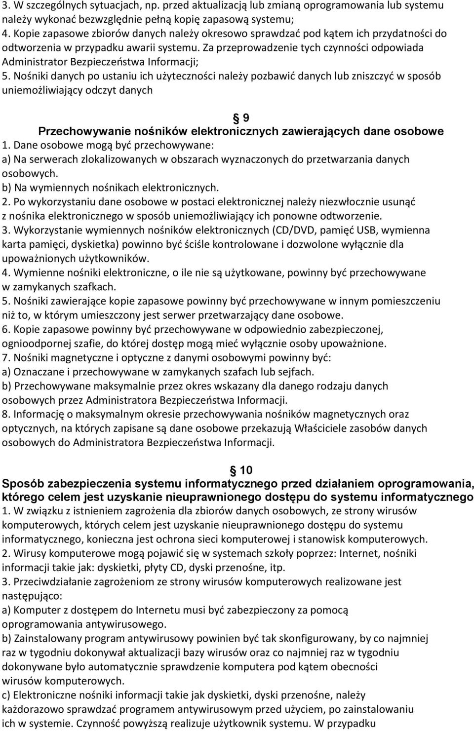Za przeprowadzenie tych czynności odpowiada Administrator Bezpieczeństwa Informacji; 5.