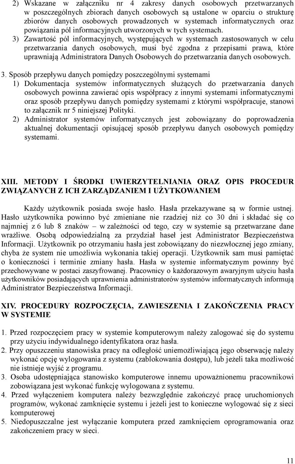 3) Zawartość pól informacyjnych, występujących w systemach zastosowanych w celu przetwarzania danych osobowych, musi być zgodna z przepisami prawa, które uprawniają Administratora Danych Osobowych do