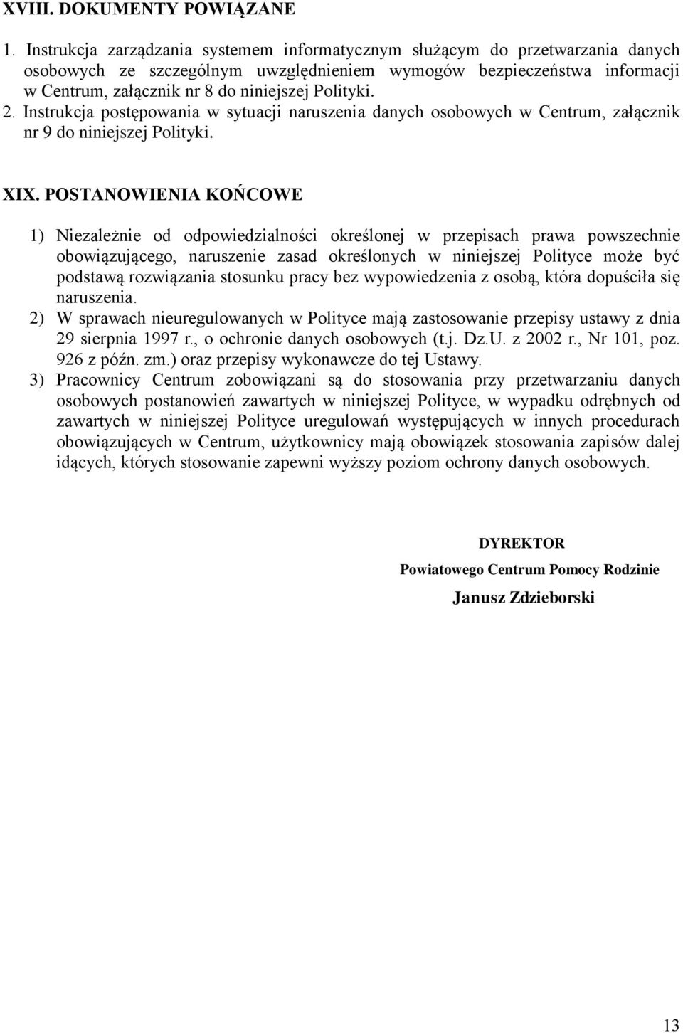 Polityki. 2. Instrukcja postępowania w sytuacji naruszenia danych osobowych w Centrum, załącznik nr 9 do niniejszej Polityki. XIX.