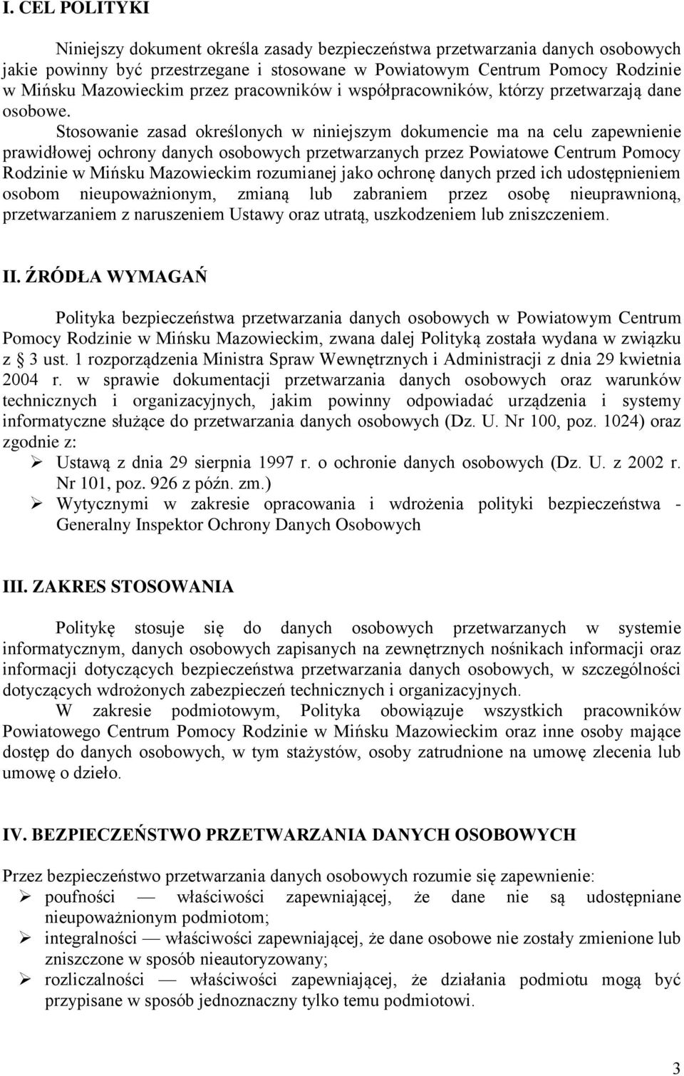 Stosowanie zasad określonych w niniejszym dokumencie ma na celu zapewnienie prawidłowej ochrony danych osobowych przetwarzanych przez Powiatowe Centrum Pomocy Rodzinie w Mińsku Mazowieckim rozumianej