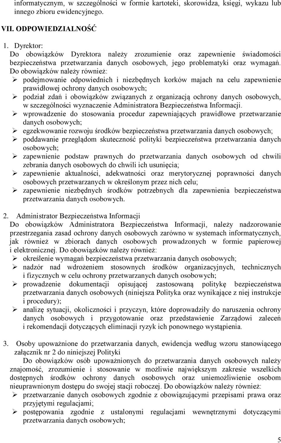 Do obowiązków należy również: podejmowanie odpowiednich i niezbędnych korków majach na celu zapewnienie prawidłowej ochrony danych osobowych; podział zdań i obowiązków związanych z organizacją