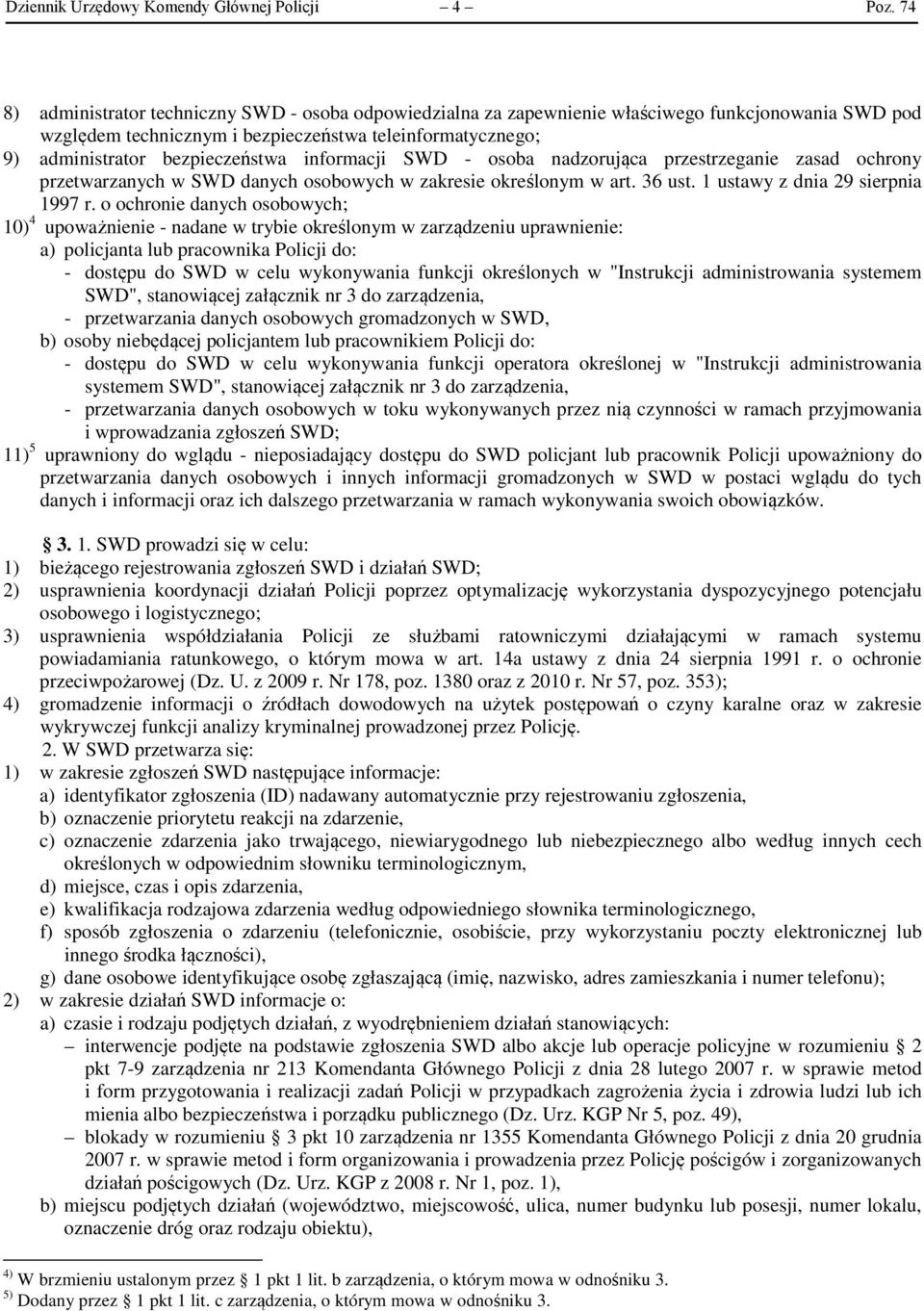 informacji SWD - osoba nadzorująca przestrzeganie zasad ochrony przetwarzanych w SWD danych osobowych w zakresie określonym w art. 36 ust. 1 ustawy z dnia 29 sierpnia 1997 r.