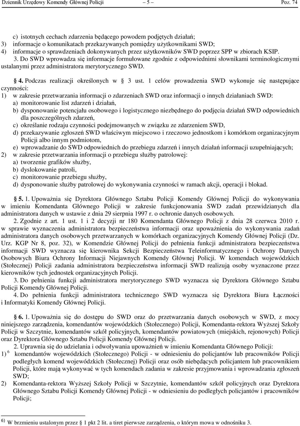 użytkowników SWD poprzez SPP w zbiorach KSIP. 3. Do SWD wprowadza się informacje formułowane zgodnie z odpowiednimi słownikami terminologicznymi ustalanymi przez administratora merytorycznego SWD. 4.