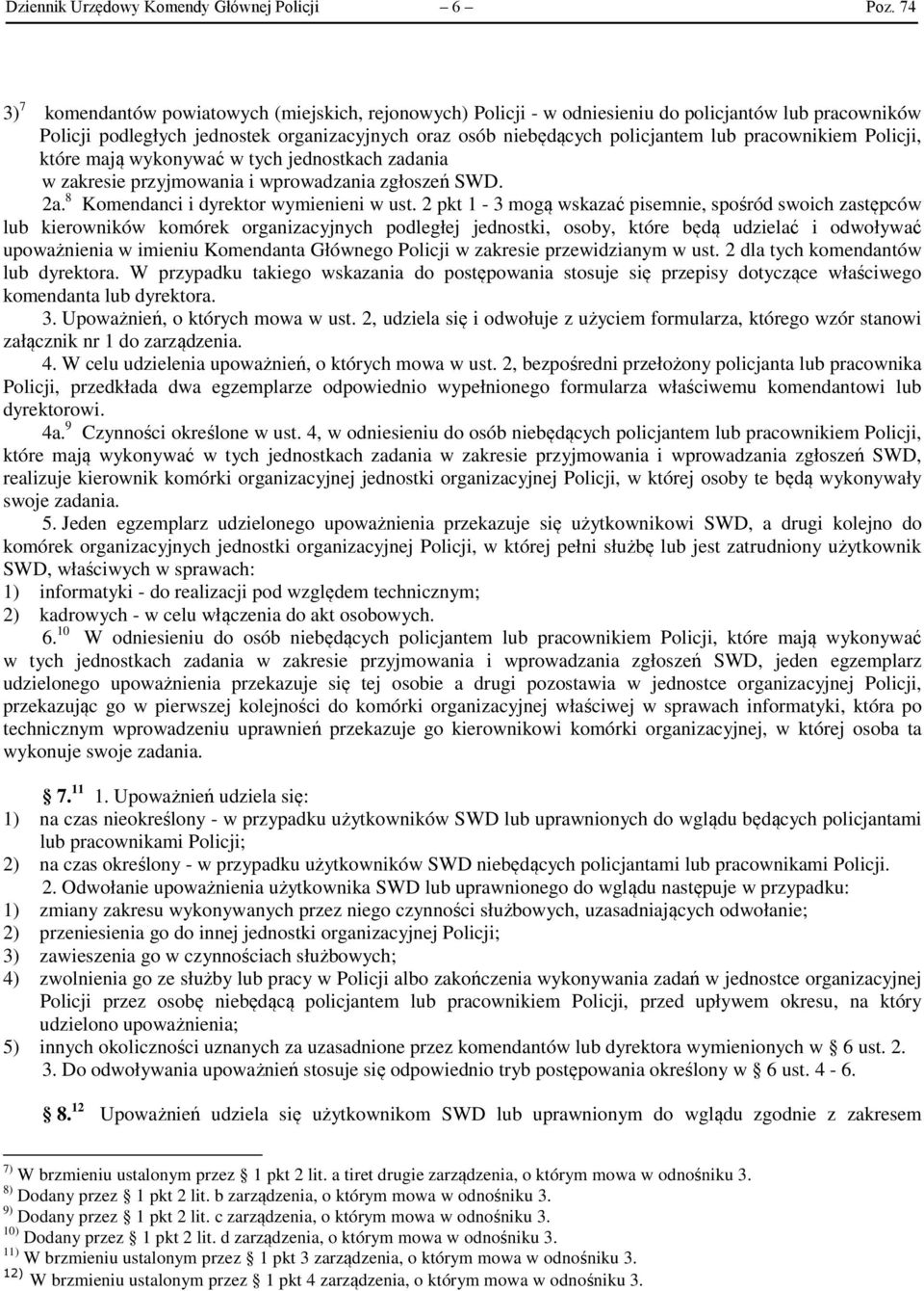 pracownikiem Policji, które mają wykonywać w tych jednostkach zadania w zakresie przyjmowania i wprowadzania zgłoszeń SWD. 2a. 8 Komendanci i dyrektor wymienieni w ust.