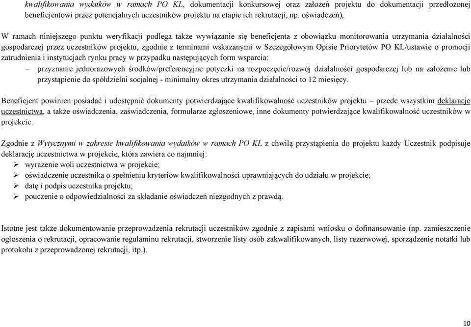 terminami wskazanymi w Szczegółowym Opisie Priorytetów PO KL/ustawie o promocji zatrudnienia i instytucjach rynku pracy w przypadku następujących form wsparcia: przyznanie jednorazowych