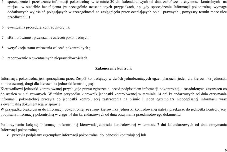 gdy sporządzenie Informacji pokontrolnej wymaga dodatkowych wyjaśnień polegających w szczególności na zasięgnięciu przez oceniających opinii prawnych, powyższy termin może ulec przedłużeniu;) 6.