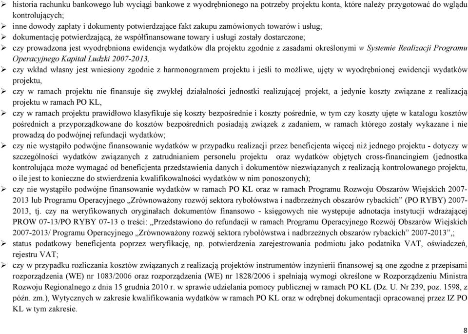 zasadami określonymi w Systemie Realizacji Programu Operacyjnego Kapitał Ludzki 2007-2013, czy wkład własny jest wniesiony zgodnie z harmonogramem projektu i jeśli to możliwe, ujęty w wyodrębnionej