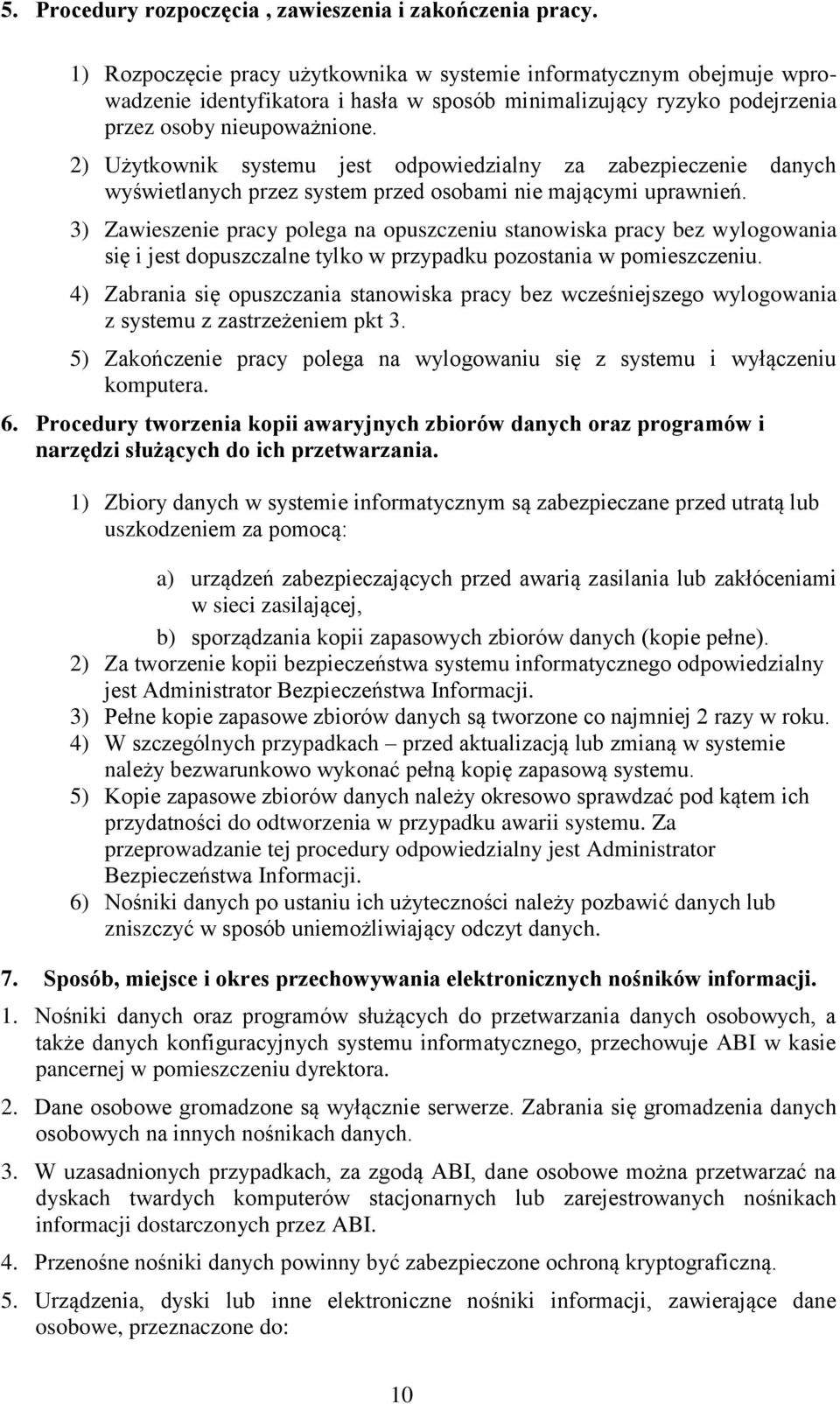 2) Użytkownik systemu jest odpowiedzialny za zabezpieczenie danych wyświetlanych przez system przed osobami nie mającymi uprawnień.