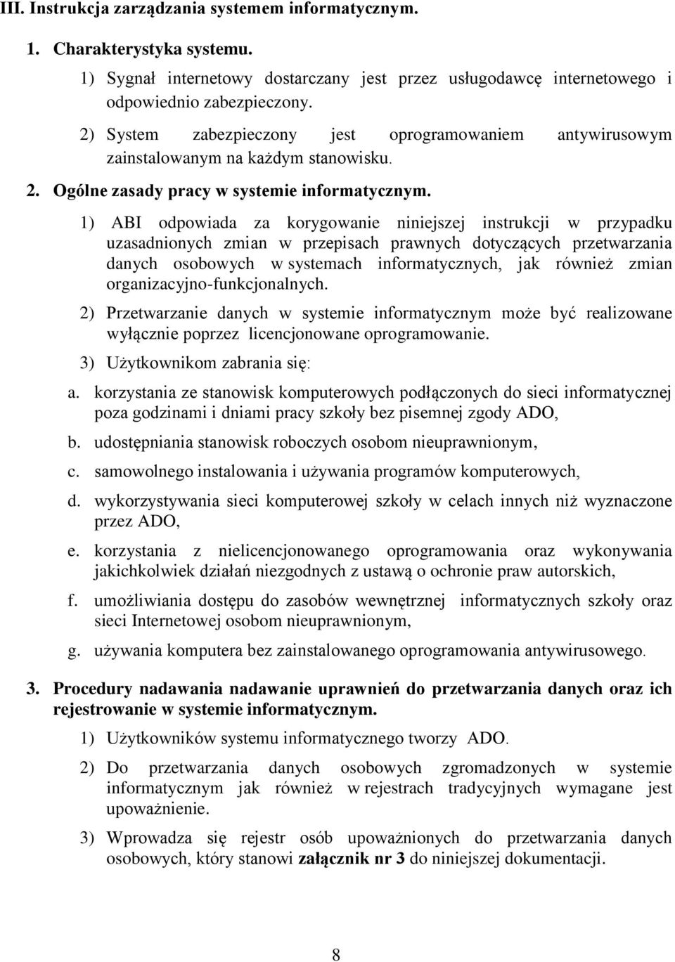 1) ABI odpowiada za korygowanie niniejszej instrukcji w przypadku uzasadnionych zmian w przepisach prawnych dotyczących przetwarzania danych osobowych w systemach informatycznych, jak również zmian