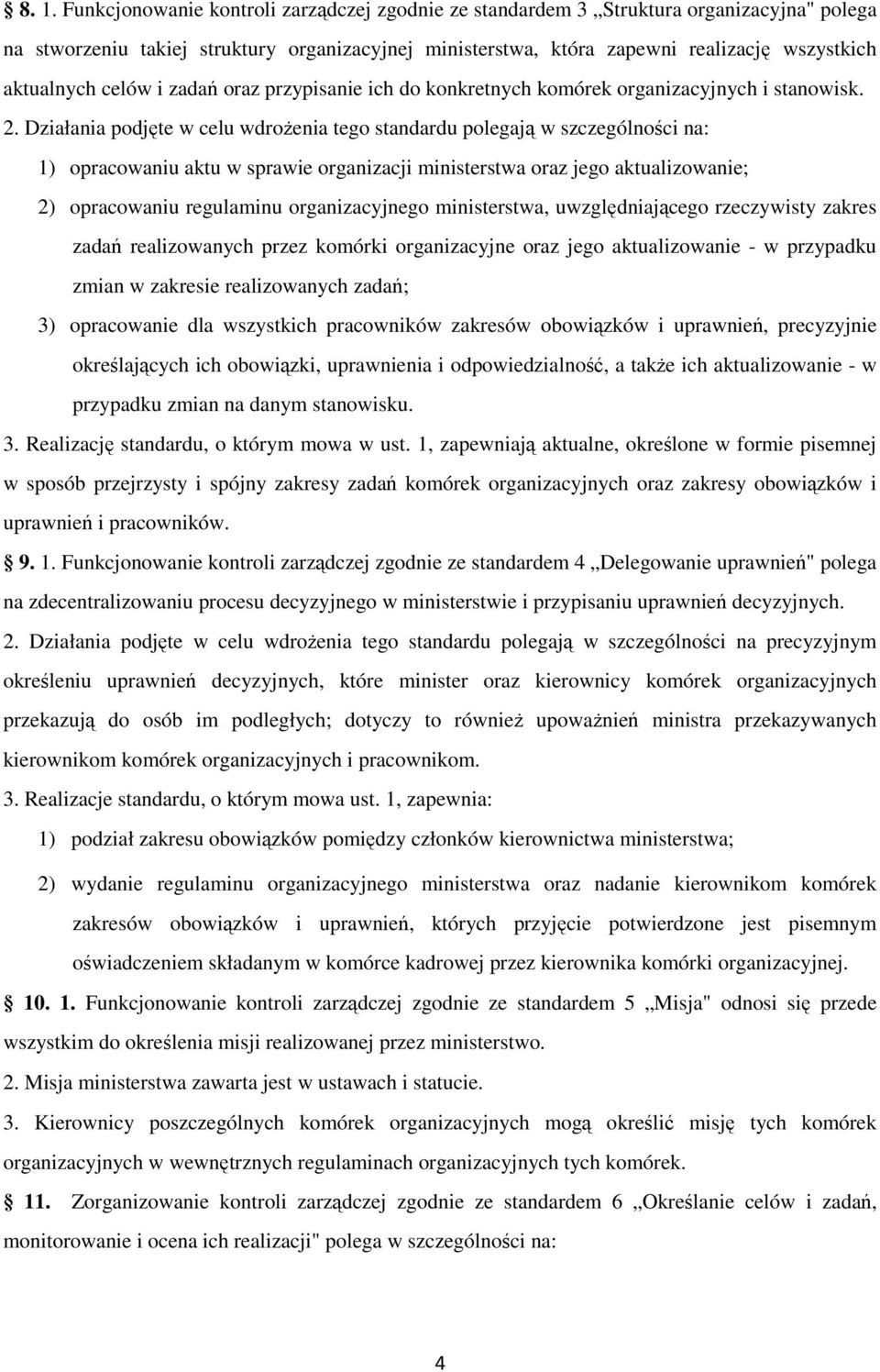 Działania podjęte w celu wdroŝenia tego standardu polegają w szczególności na: 1) opracowaniu aktu w sprawie organizacji ministerstwa oraz jego aktualizowanie; 2) opracowaniu regulaminu