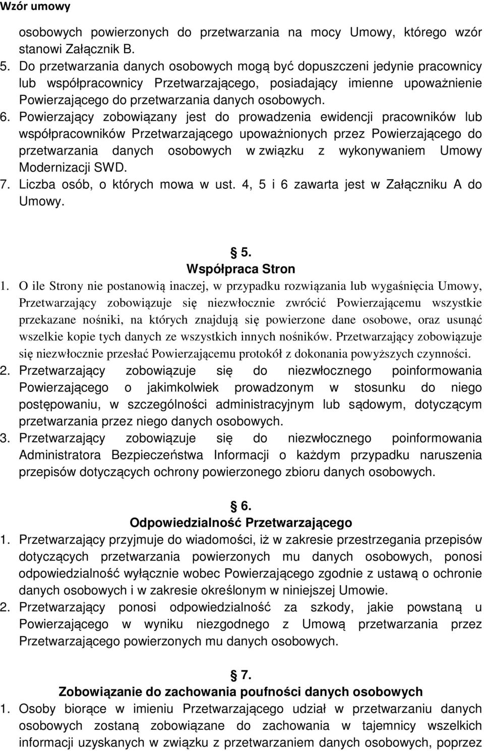 Powierzający zobowiązany jest do prowadzenia ewidencji pracowników lub współpracowników Przetwarzającego upoważnionych przez Powierzającego do przetwarzania danych osobowych w związku z wykonywaniem