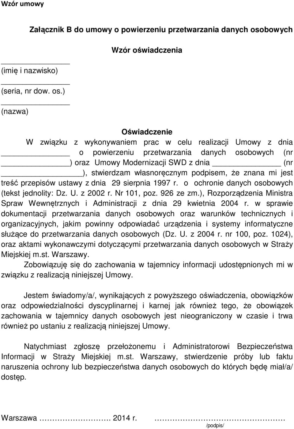 ) (nazwa) Wzór oświadczenia Oświadczenie W związku z wykonywaniem prac w celu realizacji Umowy z dnia o powierzeniu przetwarzania danych osobowych (nr ) oraz Umowy Modernizacji SWD z dnia (nr ),