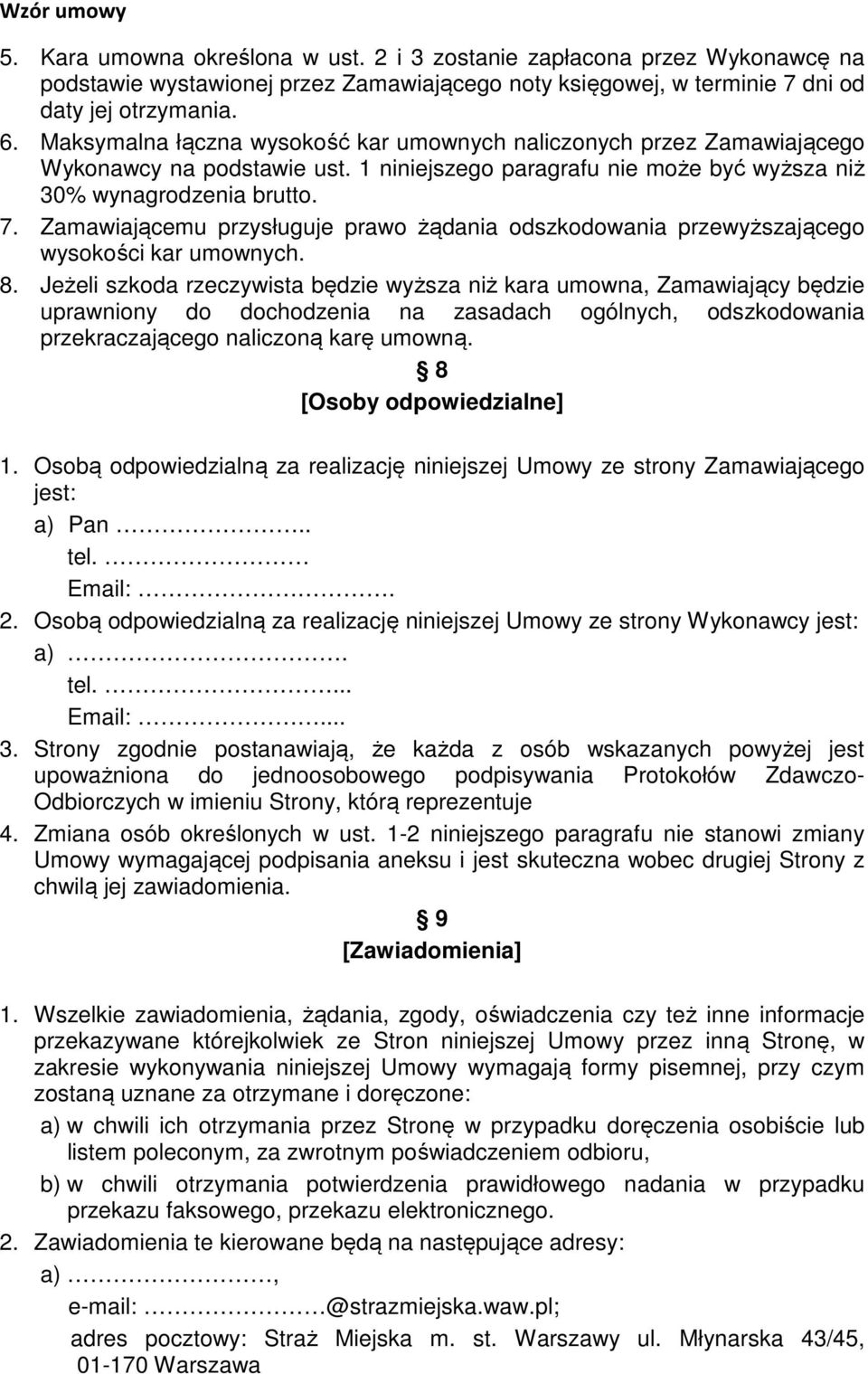 Zamawiającemu przysługuje prawo żądania odszkodowania przewyższającego wysokości kar umownych. 8.