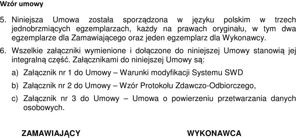 Wszelkie załączniki wymienione i dołączone do niniejszej Umowy stanowią jej integralną część.