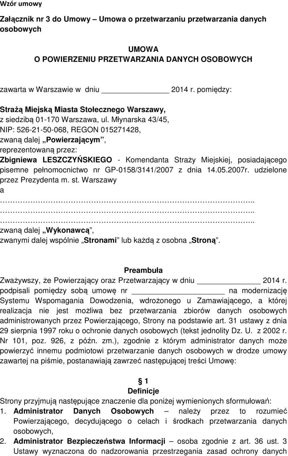 Młynarska 43/45, NIP: 526-21-50-068, REGON 015271428, zwaną dalej Powierzającym, reprezentowaną przez: Zbigniewa LESZCZYŃSKIEGO - Komendanta Straży Miejskiej, posiadającego pisemne pełnomocnictwo nr