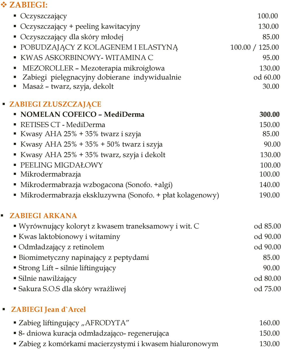 00 RETISES CT - MediDerma 150.00 Kwasy AHA 25% + 35% twarz i szyja 85.00 Kwasy AHA 25% + 35% + 50% twarz i szyja 90.00 Kwasy AHA 25% + 35% twarz, szyja i dekolt 130.00 PEELING MIGDAŁOWY 100.