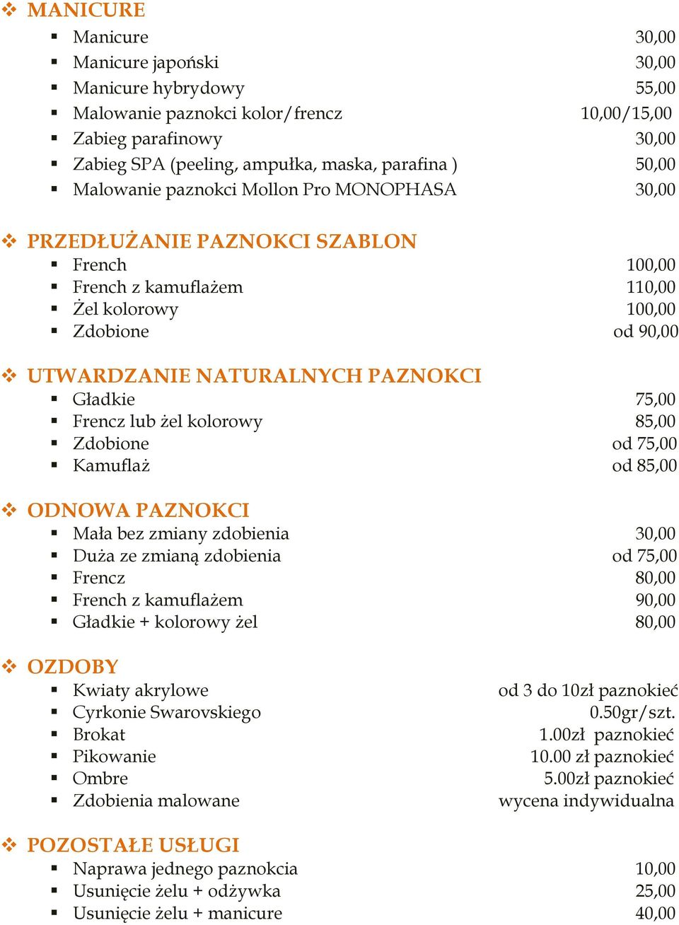 75,00 Frencz lub żel kolorowy 85,00 Zdobione od 75,00 Kamuflaż od 85,00 ODNOWA PAZNOKCI Mała bez zmiany zdobienia 30,00 Duża ze zmianą zdobienia od 75,00 Frencz 80,00 French z kamuflażem 90,00
