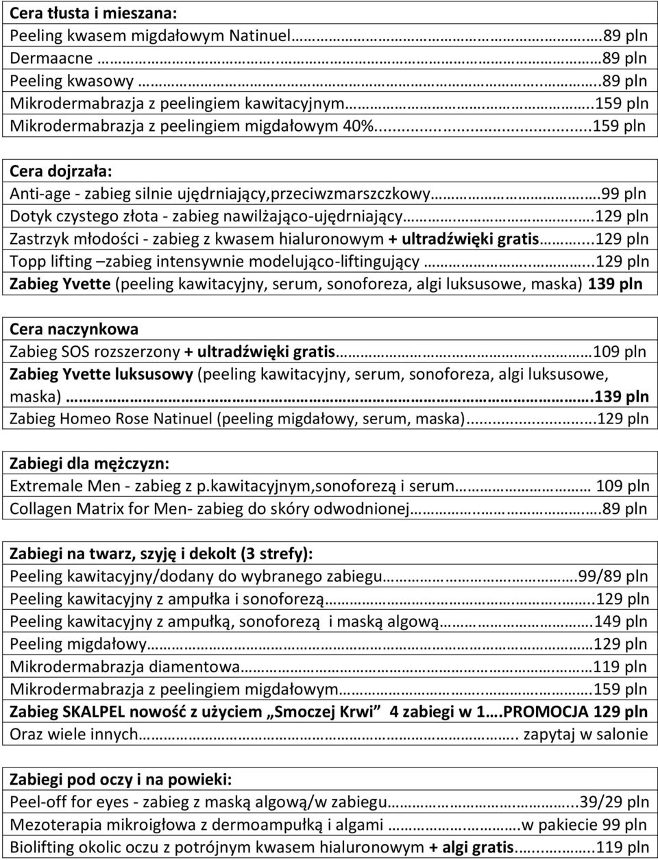 ...129 pln Zastrzyk młodości - z kwasem hialuronowym + ultradźwięki gratis...129 pln Topp lifting intensywnie modelująco-liftingujący.