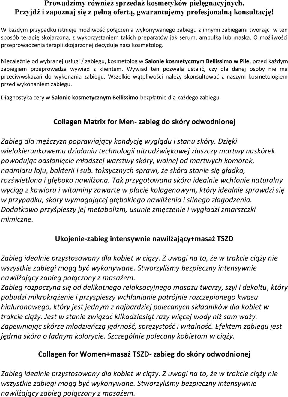 O możliwości przeprowadzenia terapii skojarzonej decyduje nasz kosmetolog.