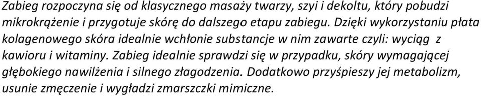 Dzięki wykorzystaniu płata kolagenowego skóra idealnie wchłonie substancje w nim zawarte czyli: wyciąg z kawioru