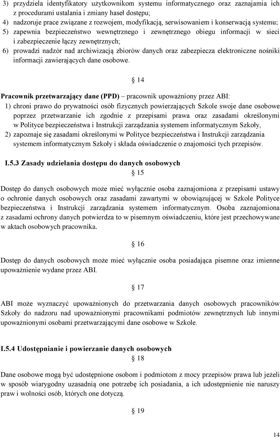 danych oraz zabezpiecza elektroniczne nośniki informacji zawierających dane osobowe.