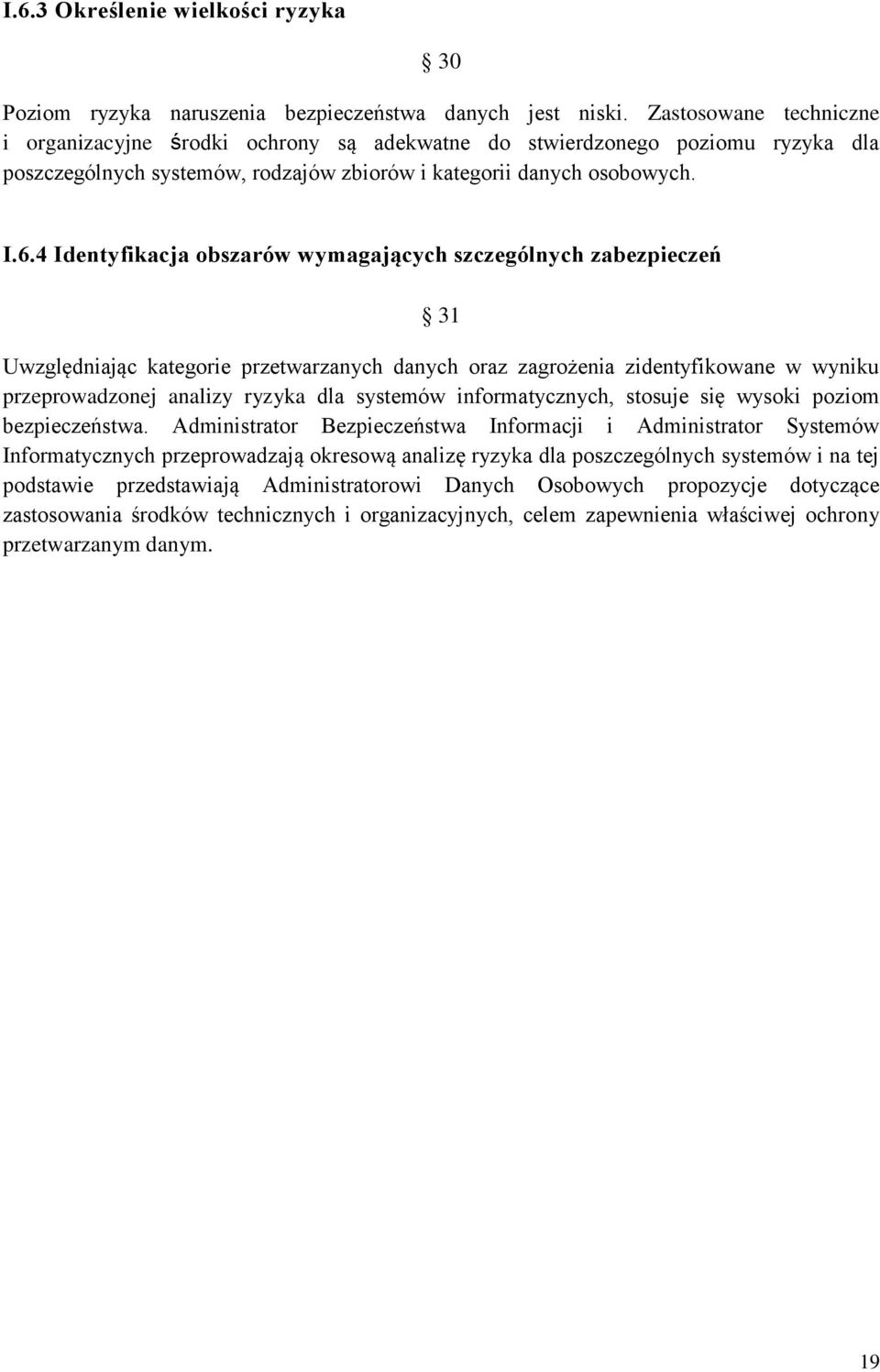 4 Identyfikacja obszarów wymagających szczególnych zabezpieczeń 31 Uwzględniając kategorie przetwarzanych danych oraz zagrożenia zidentyfikowane w wyniku przeprowadzonej analizy ryzyka dla systemów