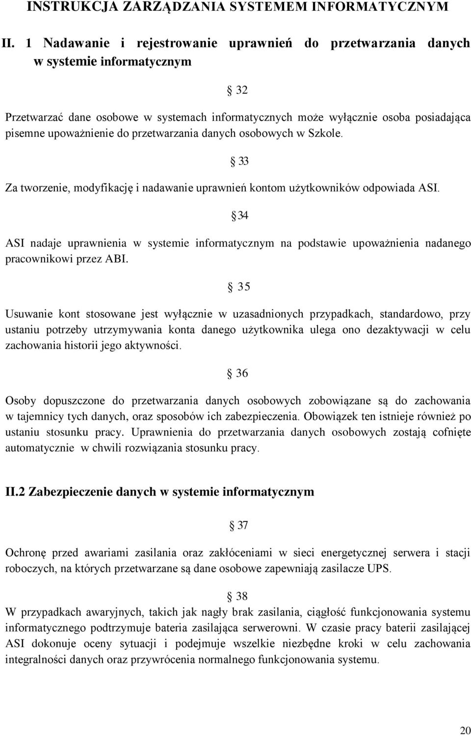 do przetwarzania danych osobowych w Szkole. Za tworzenie, modyfikację i nadawanie uprawnień kontom użytkowników odpowiada ASI.