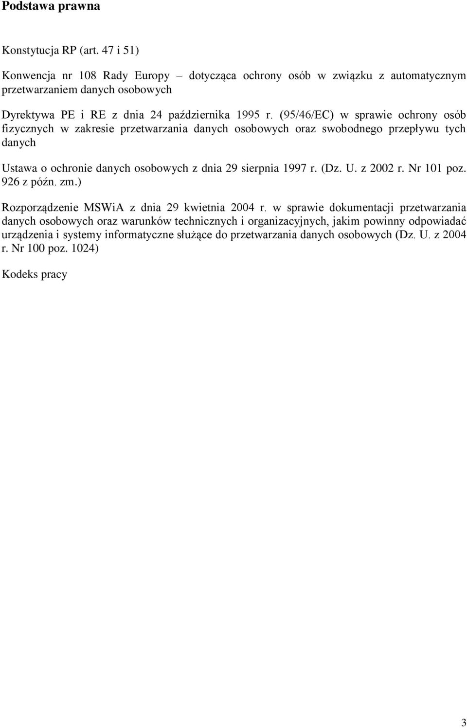(95/46/EC) w sprawie ochrony osób fizycznych w zakresie przetwarzania danych osobowych oraz swobodnego przepływu tych danych Ustawa o ochronie danych osobowych z dnia 29 sierpnia 1997