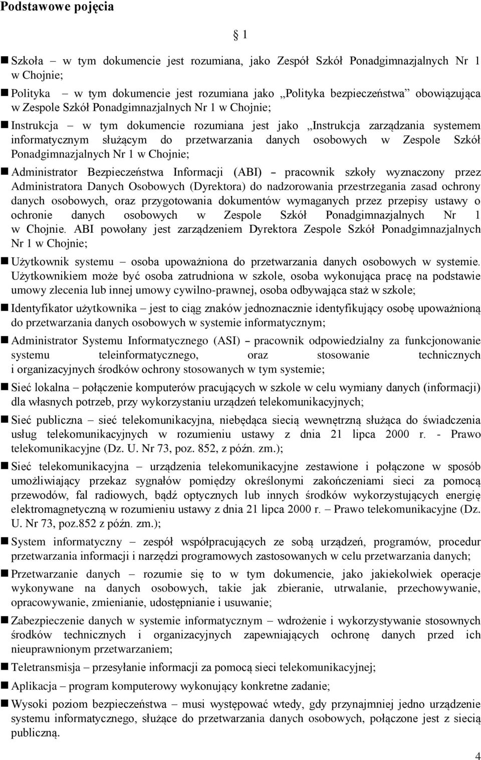 Szkół Ponadgimnazjalnych Nr 1 w Chojnie; Administrator Bezpieczeństwa Informacji (ABI) pracownik szkoły wyznaczony przez Administratora Danych Osobowych (Dyrektora) do nadzorowania przestrzegania