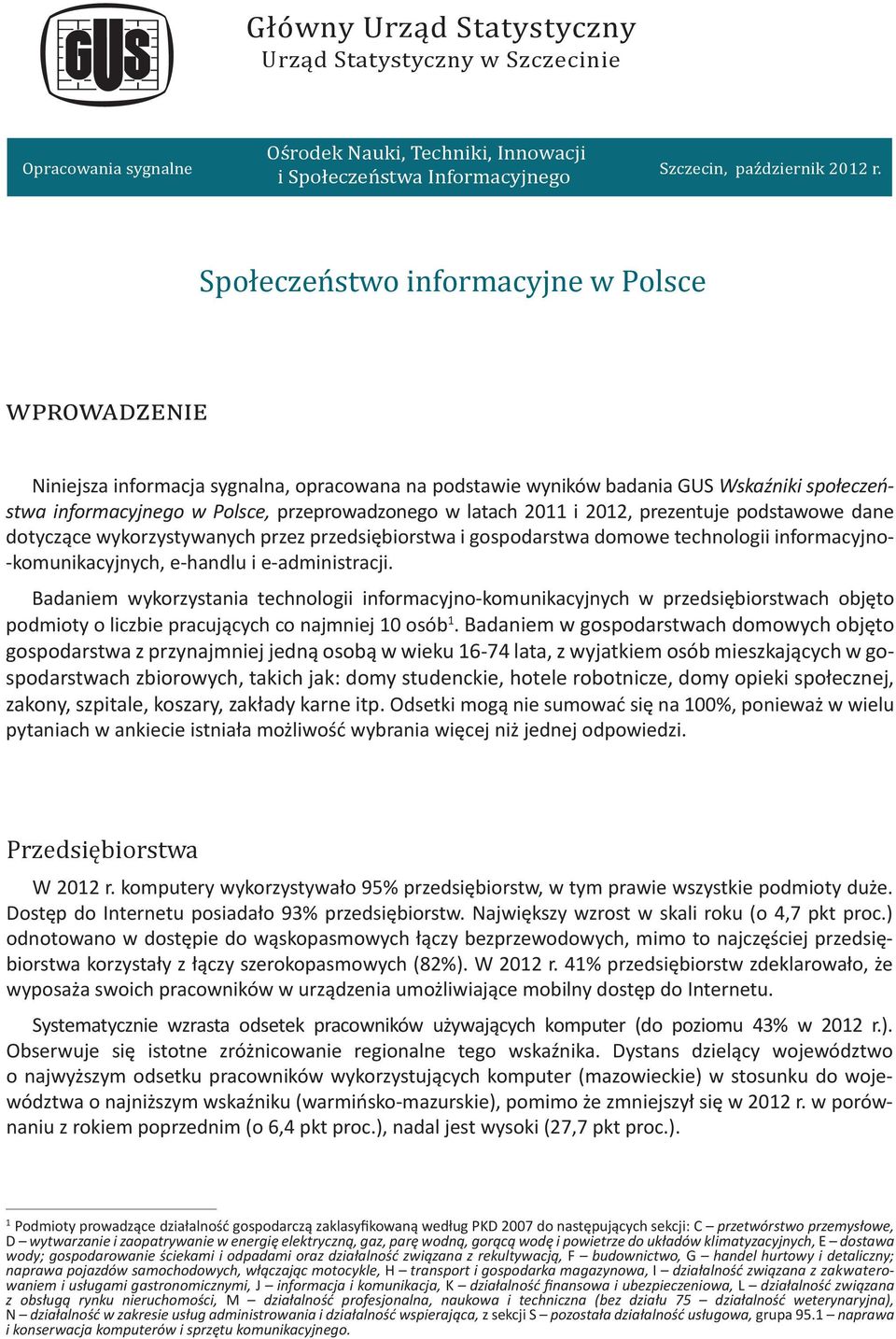 dane dotyczące wykorzystywanych przez przedsiębiorstwa i gospodarstwa domowe technologii informacyjno- -komunikacyjnych, e-handlu i e-administracji.