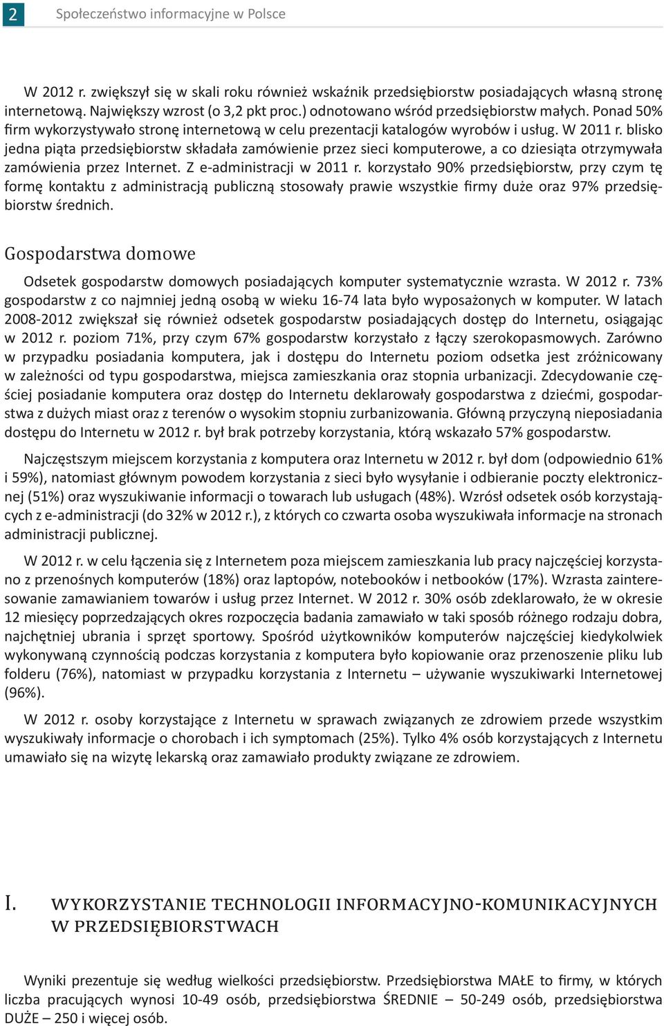 blisko jedna piąta przedsiębiorstw składała zamówienie przez sieci komputerowe, a co dziesiąta otrzymywała zamówienia przez Internet. Z e-administracji w 2011 r.