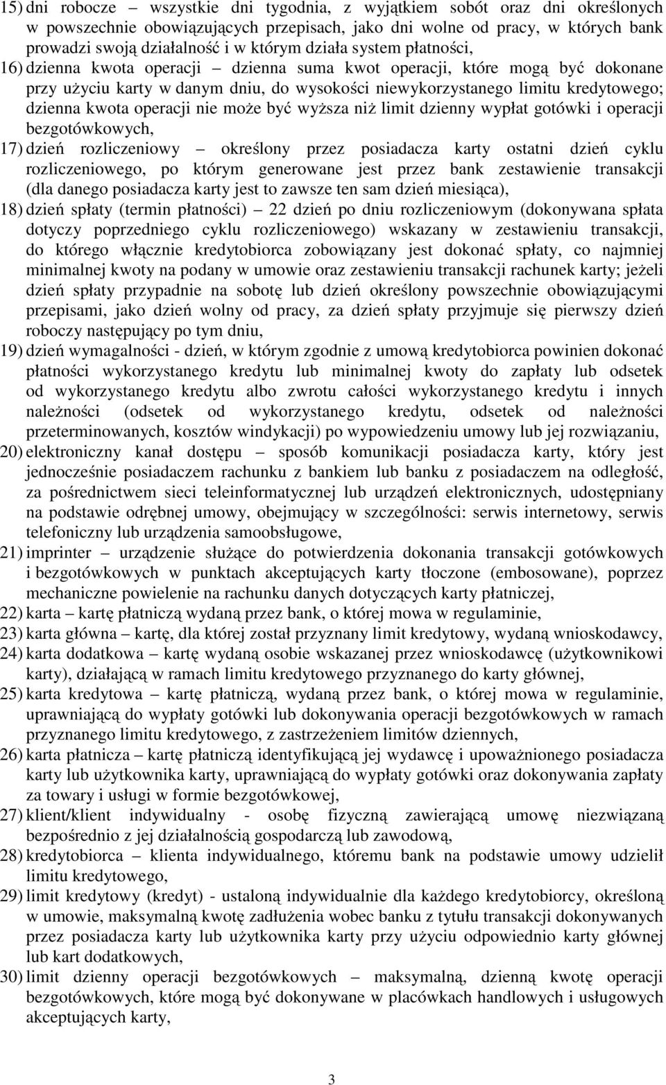 kwota operacji nie może być wyższa niż limit dzienny wypłat gotówki i operacji bezgotówkowych, 17) dzień rozliczeniowy określony przez posiadacza karty ostatni dzień cyklu rozliczeniowego, po którym