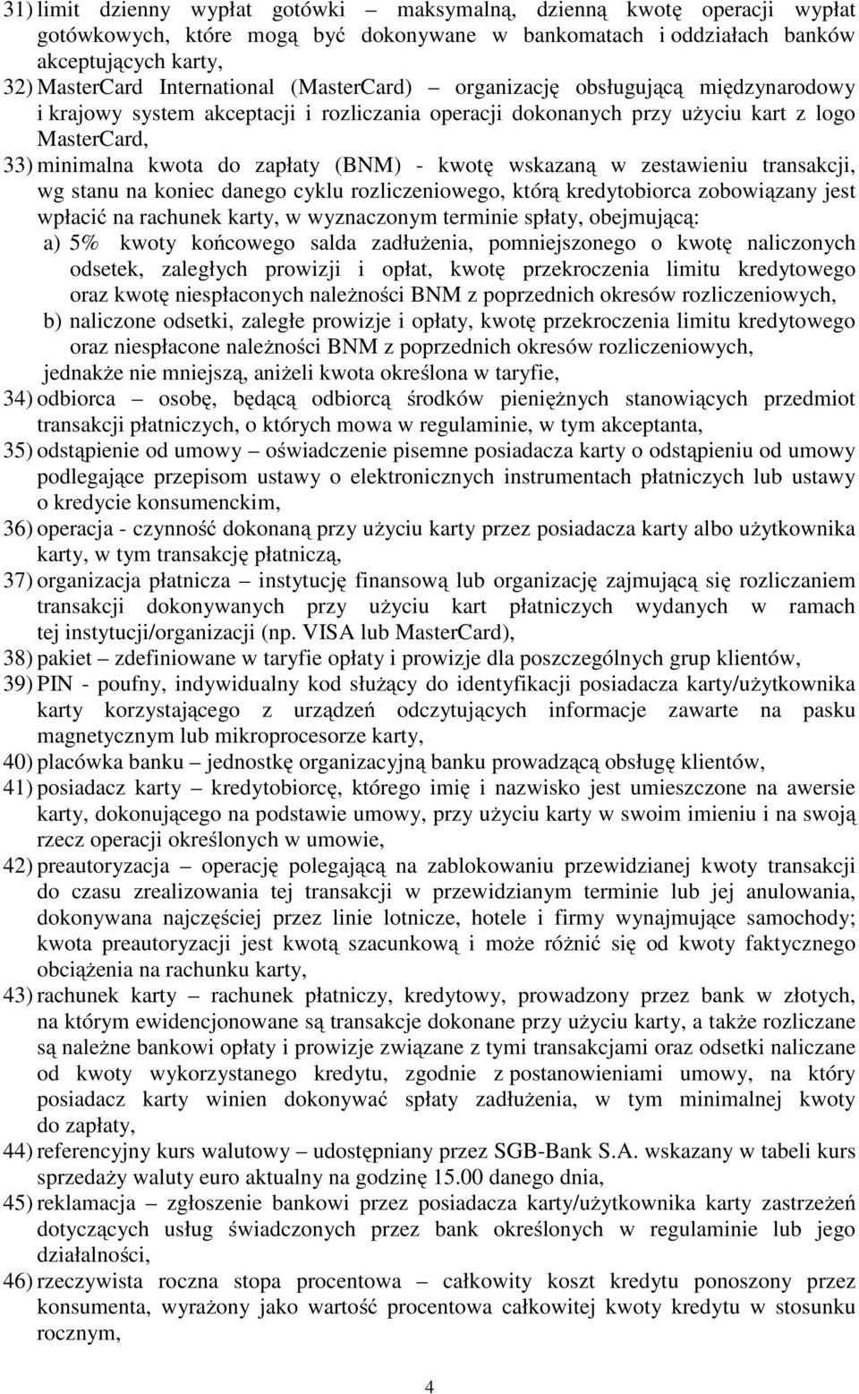 wskazaną w zestawieniu transakcji, wg stanu na koniec danego cyklu rozliczeniowego, którą kredytobiorca zobowiązany jest wpłacić na rachunek karty, w wyznaczonym terminie spłaty, obejmującą: a) 5%
