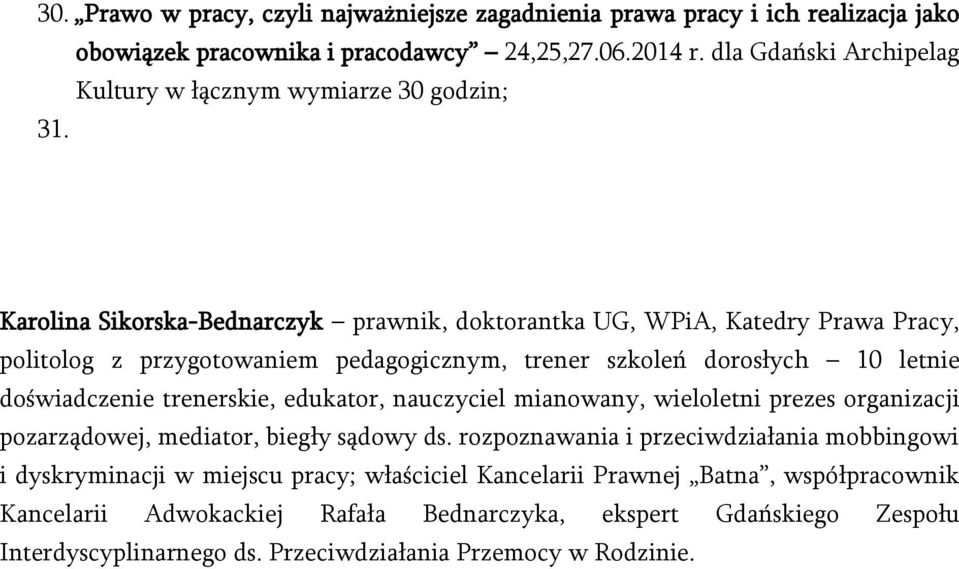 Karolina Sikorska-Bednarczyk prawnik, doktorantka UG, WPiA, Katedry Prawa Pracy, politolog z przygotowaniem pedagogicznym, trener szkoleń dorosłych 10 letnie doświadczenie trenerskie,