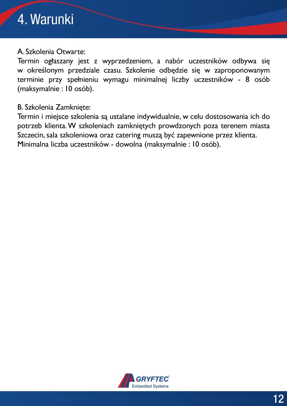 Szkolenia Zamknięte: Termin i miejsce szkolenia są ustalane indywidualnie, w celu dostosowania ich do potrzeb klienta.