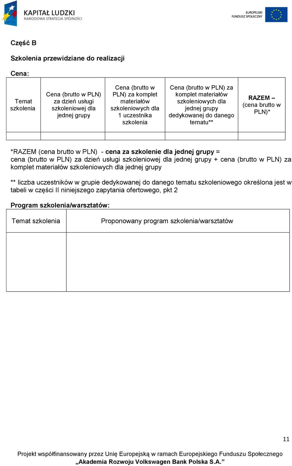 dla jednej grupy = cena (brutto w PLN) za dzień usługi szkoleniowej dla jednej grupy + cena (brutto w PLN) za komplet materiałów szkoleniowych dla jednej grupy ** liczba uczestników w grupie