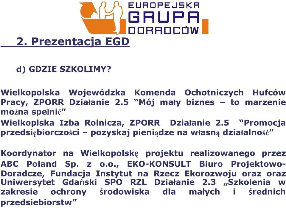 5 Promocja przedsiębiorczości pozyskaj pieniądze na własną działalność Koordynator na Wielkopolskę projektu realizowanego przez ABC Poland