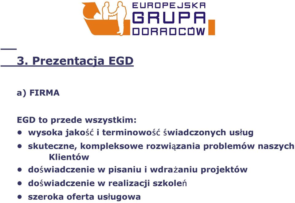 problemów naszych Klientów doświadczenie w pisaniu i wdrażaniu