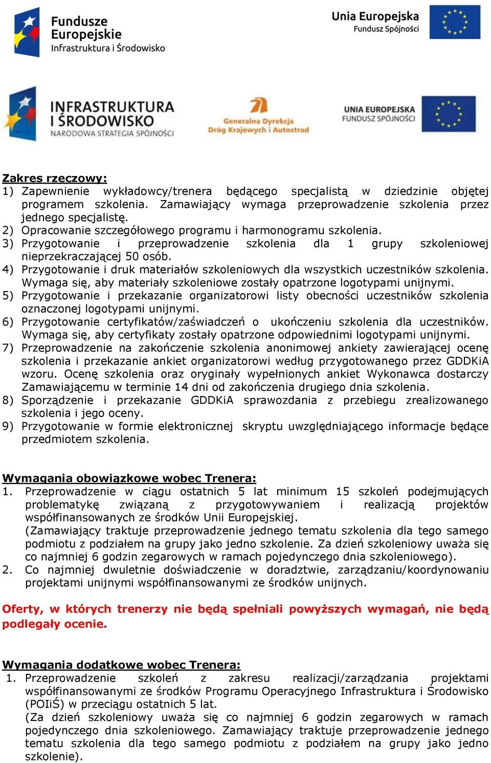 4) Przygotowanie i druk materiałów szkoleniowych dla wszystkich uczestników szkolenia. Wymaga się, aby materiały szkoleniowe zostały opatrzone logotypami unijnymi.