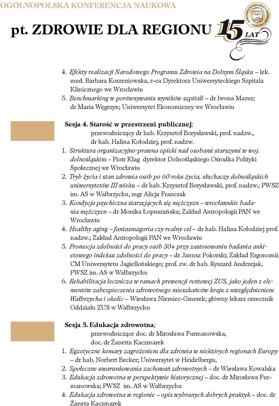 Krzysztof Borysławski, prof. nadzw., dr hab. Halina Kołodziej, prof. nadzw. 1. Struktura organizacyjno-prawna opieki nad osobami starszymi w woj.