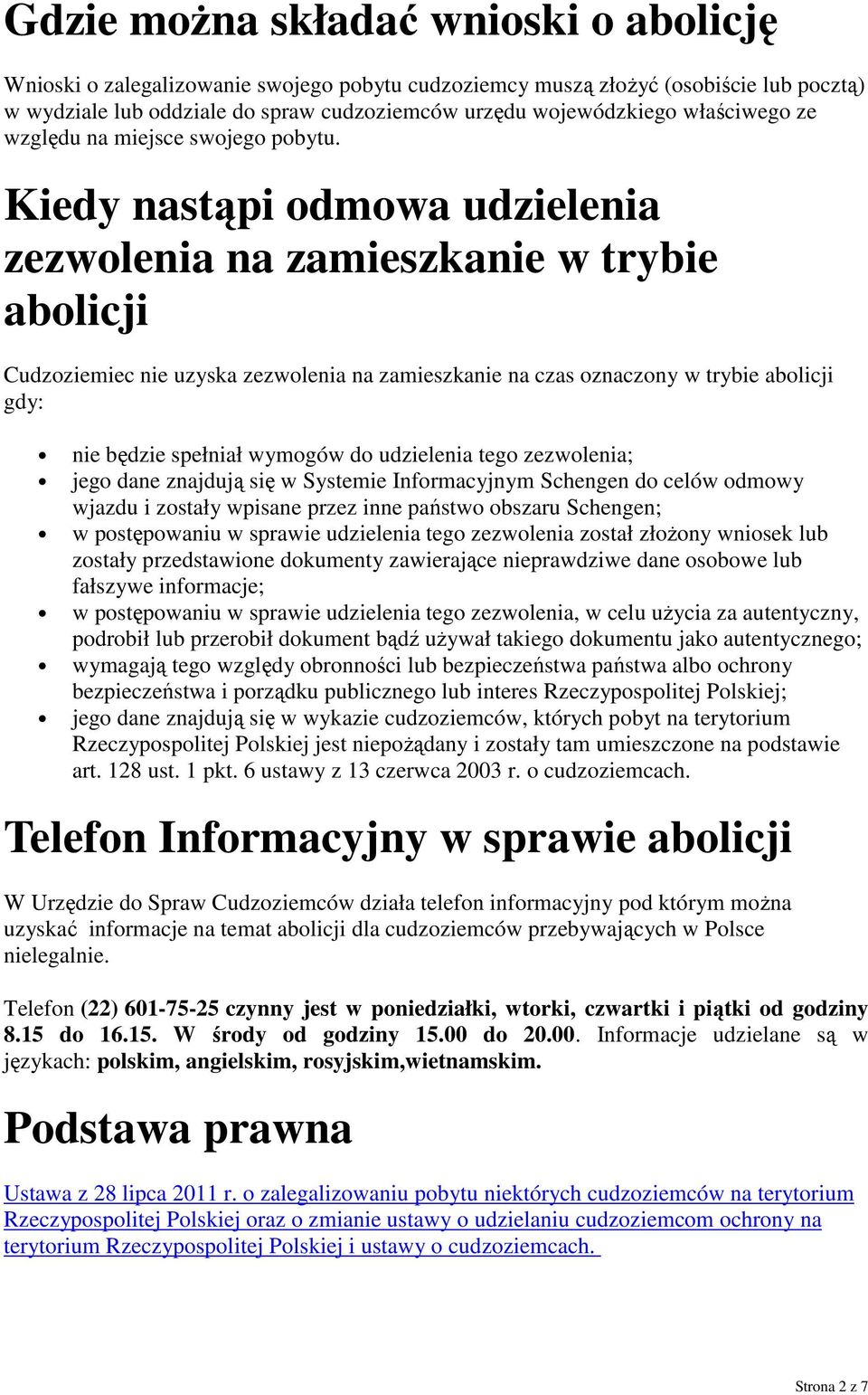 Kiedy nastąpi odmowa udzielenia zezwolenia na zamieszkanie w trybie abolicji Cudzoziemiec nie uzyska zezwolenia na zamieszkanie na czas oznaczony w trybie abolicji gdy: nie będzie spełniał wymogów do