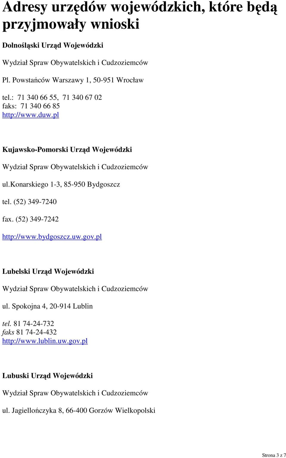konarskiego 1-3, 85-950 Bydgoszcz tel. (52) 349-7240 fax. (52) 349-7242 http://www.bydgoszcz.uw.gov.pl Lubelski Urząd Wojewódzki ul.