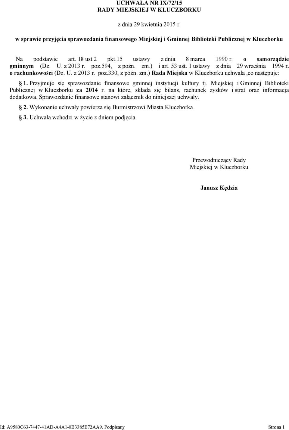 zm.) Rada Miejska w Kluczborku uchwala,co następuje: 1. Przyjmuje się sprawozdanie finansowe gminnej instytucji kultury tj. Miejskiej i Gminnej Biblioteki Publicznej w Kluczborku za 2014 r.