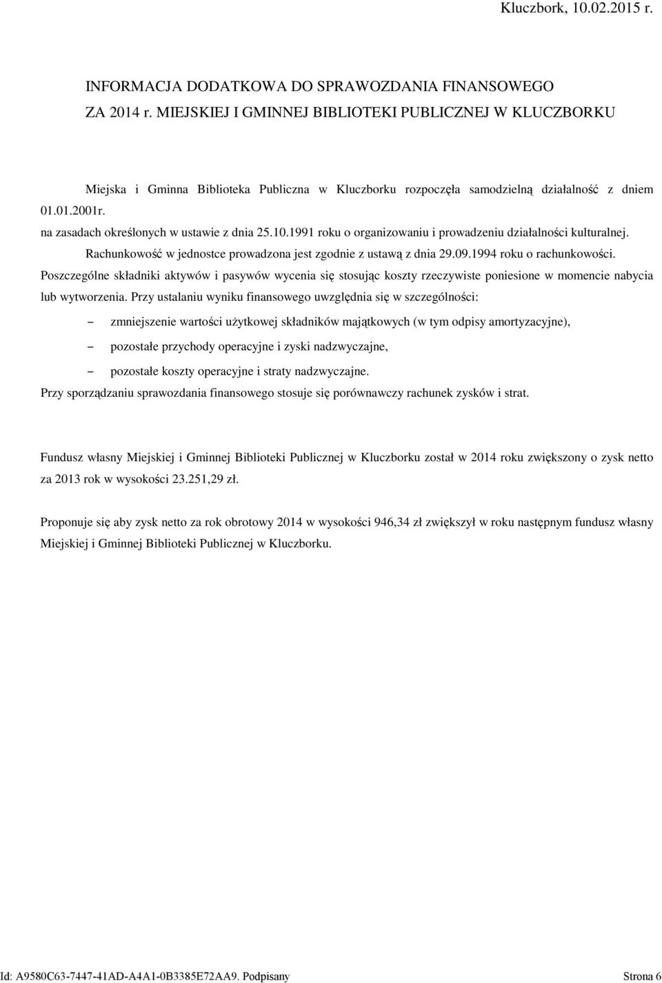 na zasadach określonych w ustawie z dnia 25.10.1991 roku o organizowaniu i prowadzeniu działalności kulturalnej. Rachunkowość w jednostce prowadzona jest zgodnie z ustawą z dnia 29.09.