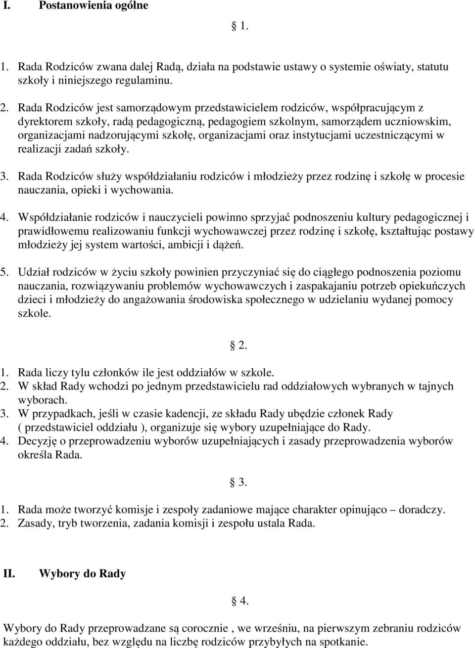 organizacjami oraz instytucjami uczestniczącymi w realizacji zadań szkoły. 3. Rada Rodziców służy współdziałaniu rodziców i młodzieży przez rodzinę i szkołę w procesie nauczania, opieki i wychowania.