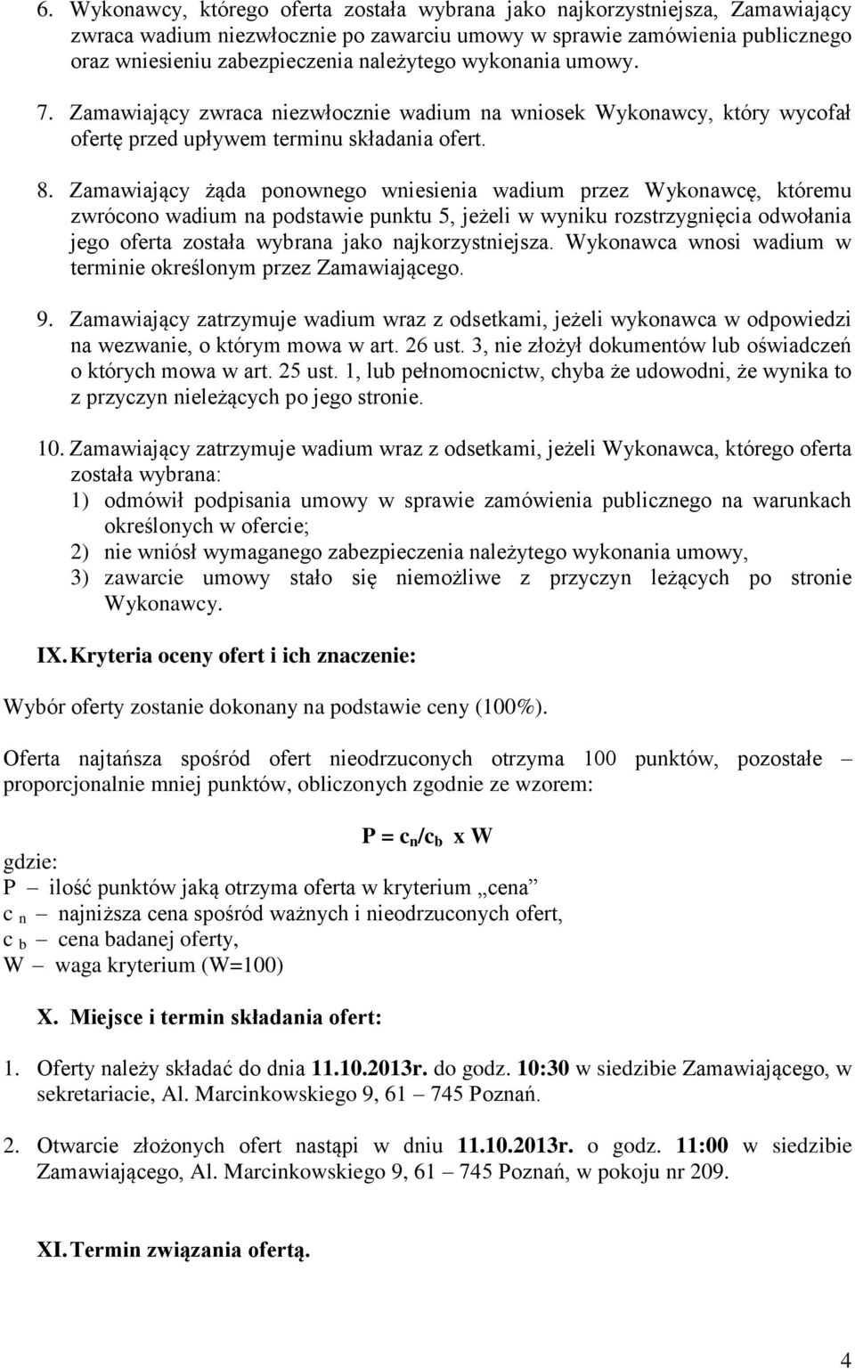 Zamawiający żąda ponownego wniesienia wadium przez Wykonawcę, któremu zwrócono wadium na podstawie punktu 5, jeżeli w wyniku rozstrzygnięcia odwołania jego oferta została wybrana jako