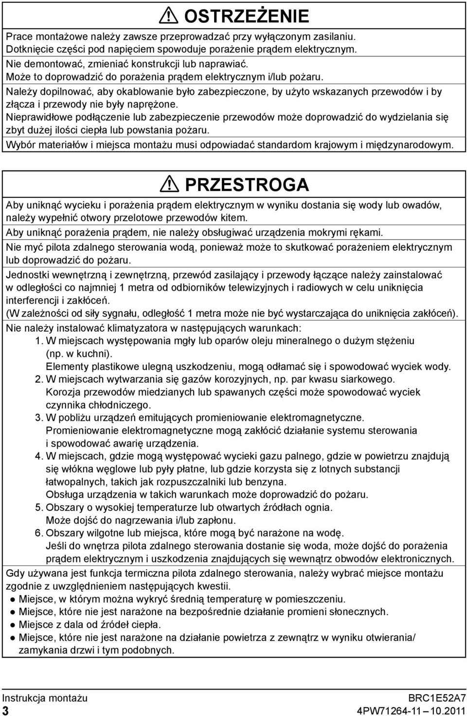 Należy dopilnować, aby okablowanie było zabezpieczone, by użyto wskazanych przewodów i by złącza i przewody nie były naprężone.