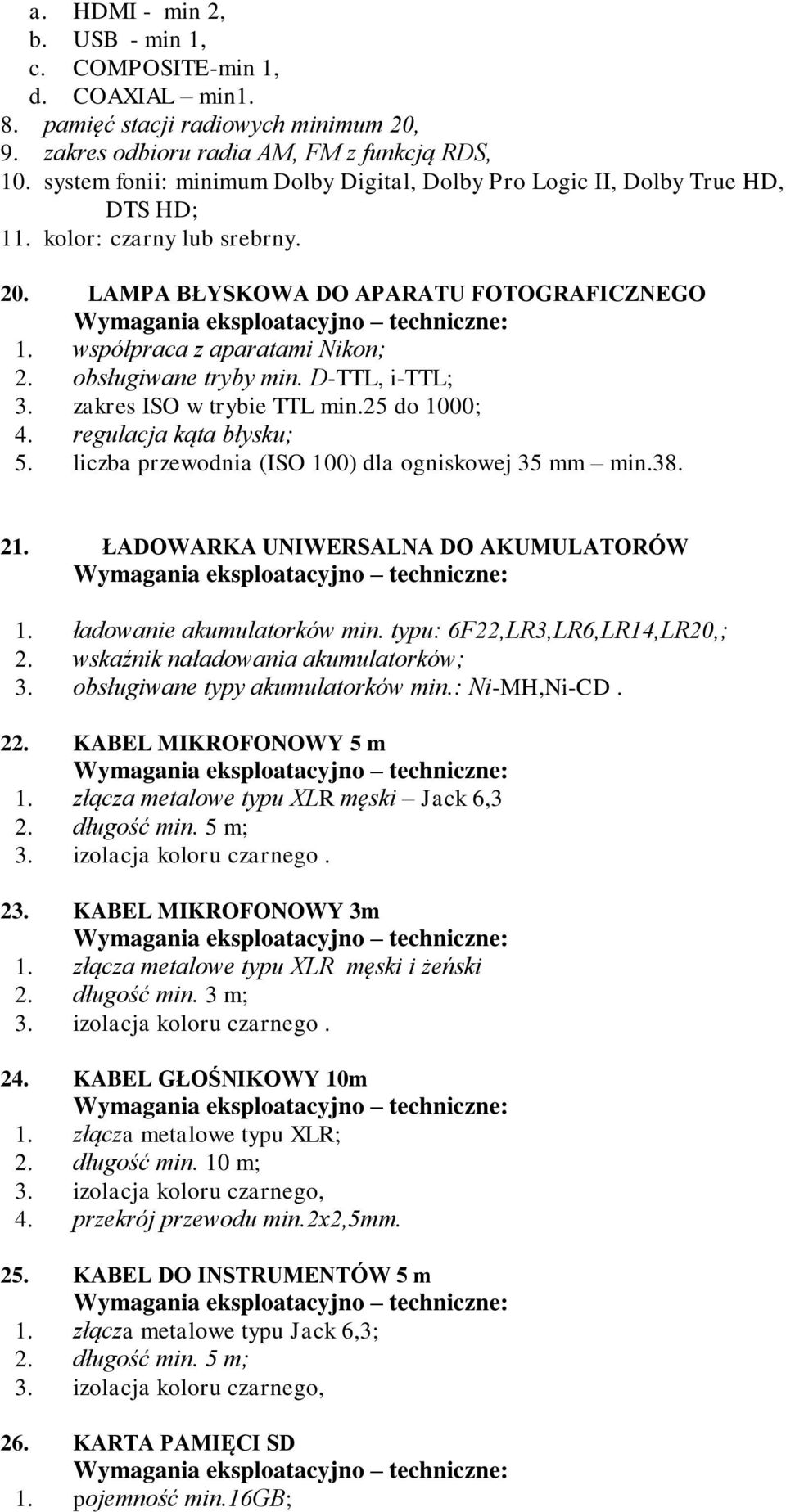 obsługiwane tryby min. D-TTL, i-ttl; 3. zakres ISO w trybie TTL min.25 do 1000; 4. regulacja kąta błysku; 5. liczba przewodnia (ISO 100) dla ogniskowej 35 mm min.38. 21.