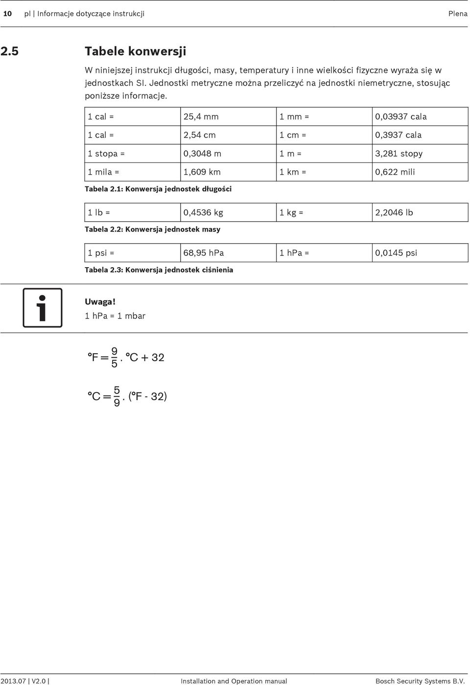 1 cal = 25,4 mm 1 mm = 0,03937 cala 1 cal = 2,54 cm 1 cm = 0,3937 cala 1 stopa = 0,3048 m 1 m = 3,281 stopy 1 mila = 1,609 km 1 km = 0,622 mili Tabela 2.